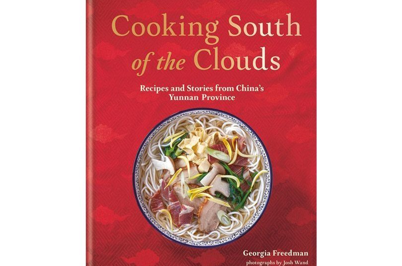 Cooking South of the Clouds: Recipes and Stories from China’s Yunnan Province Cooking South of the Clouds: Recipes and Stories from China’s Yunnan Province
