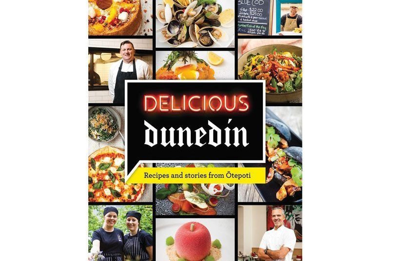 Delicious Dunedin: Recipes and Stories from Otepoti Delicious Dunedin: Recipes and Stories from Otepoti